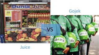 Gojek
Juice
VS
 