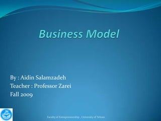 By : Aidin Salamzadeh
Teacher : Professor Zarei
Fall 2009


               Faculty of Entrepreneurship , University of Tehran
 