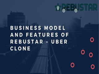 Business model and features of rebu star uber clone
