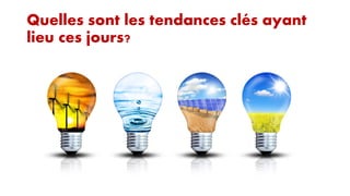 Quelles sont les tendances clés ayant
lieu ces jours?

 