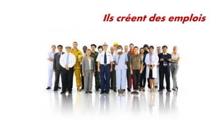 Ils créent des emplois

 