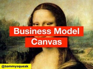 Business Model
         Canvas

@tommysqueak
 