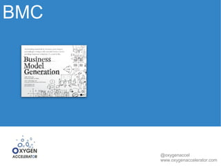 BMC 
@oxygenaccel 
www.oxygenaccelerator.com 
 