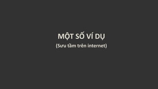 MỘT SỐ VÍ DỤ
(Sưu tầm trên internet)
 