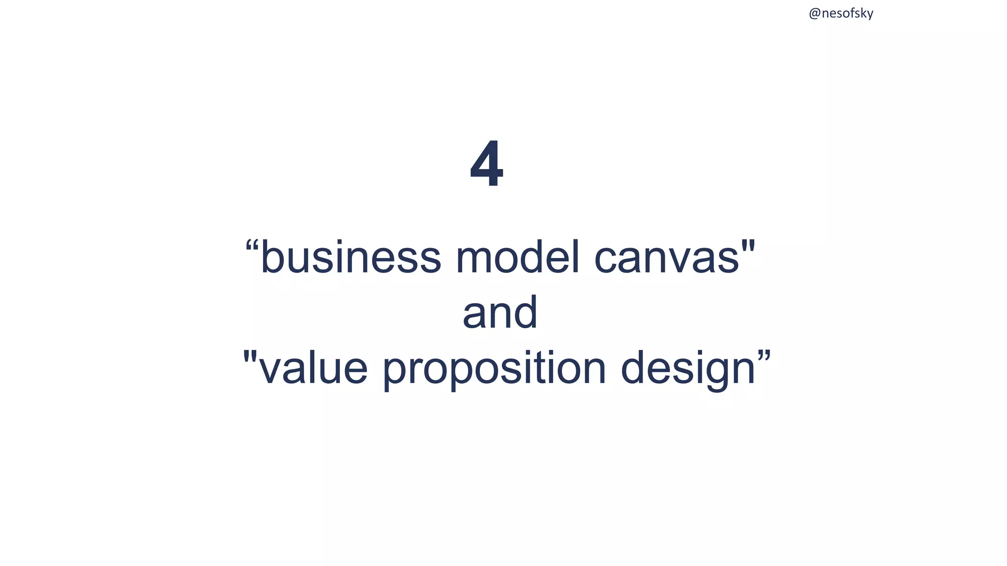 @nesofsky
“business model canvas"
and
"value proposition design”
4
 