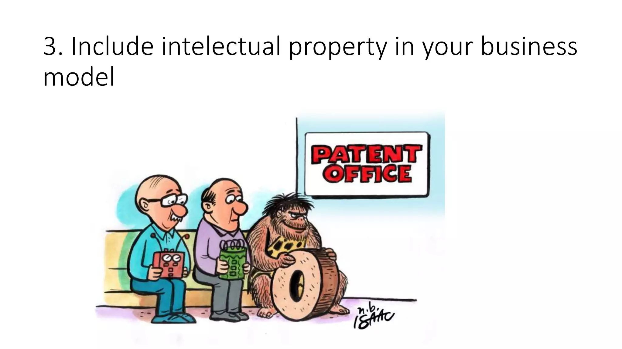 3. Include intelectual property in your business
model
 