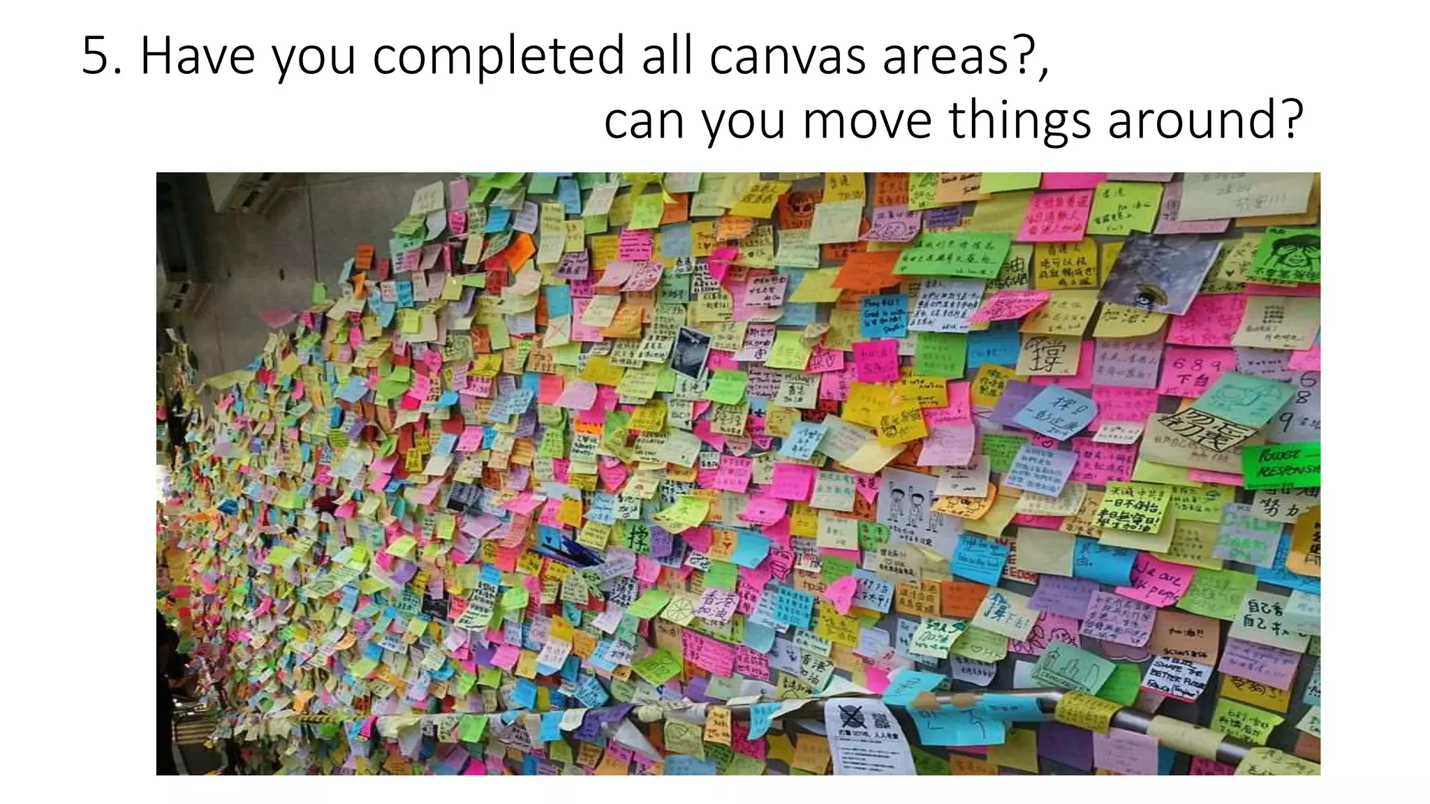 5. Have you completed all canvas areas?,
can you move things around?
 