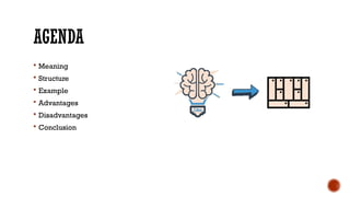 AGENDA
 Meaning
 Structure
 Example
 Advantages
 Disadvantages
 Conclusion
 