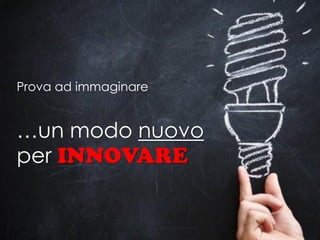 Prova ad immaginare


…un modo nuovo
per
 