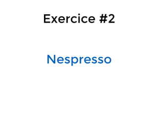 Nespresso
Exercice #2
 