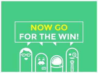 NOW GO
FOR THE WIN!
 