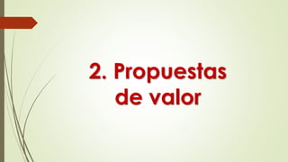 2. Propuestas
de valor
 