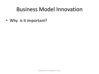 Business Model Innovation
• Why is it important?
Serdar Temiz temiz@kth.se 2013
 