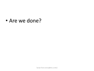 • Are we done?
Serdar Temiz temiz@kth.se 2013
 