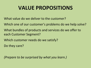 VALUE PROPOSITIONS
What value do we deliver to the customer?
Which one of our customer’s problems do we help solve?
What b...