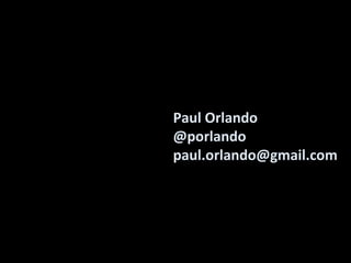 Paul Orlando
@porlando
paul.orlando@gmail.com
 