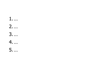 1. …
2. …
3. …
4. …
5. …
 