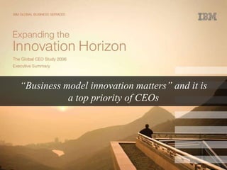 “Business model innovation matters” and it is
           a top priority of CEOs
 