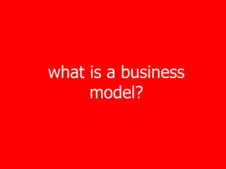 what is a business
     model?
 