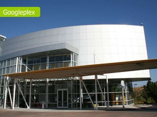 Googleplex
 