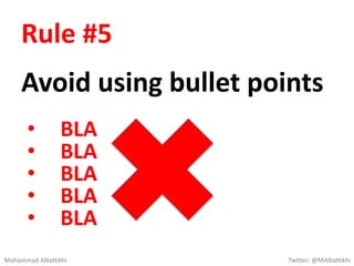 Rule #4
Avoid too much details
Mohammad Albattikhi Twitter: @MAlbattikhi
 