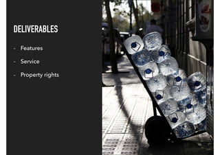 DELIVERABLES
- Features
- Service
- Property rights
 