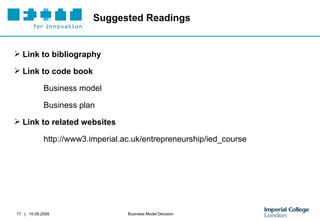 Suggested Readings Link to bibliography Link to code book Business model Business plan Link to related websites http://www3.imperial.ac.uk/entrepreneurship/ied_course 