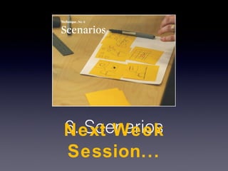 6. Scenarios
Next Week
Session...
 