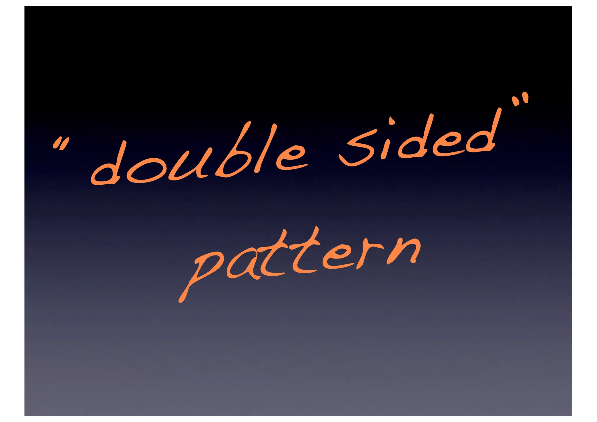 “do uble si ded”
    pat tern
 