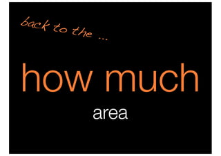 back t
       o the
             ...



how much
             area
 