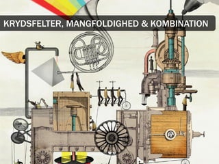 KRYDSFELTER, MANGFOLDIGHED & KOMBINATION
 