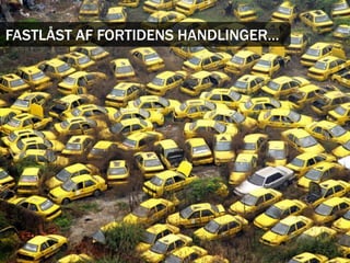 FASTLÅST AF FORTIDENS HANDLINGER…
 