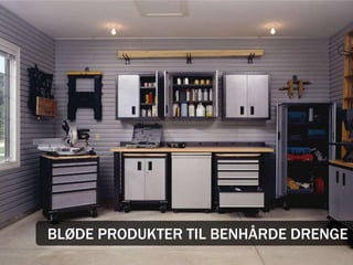 BLØDE PRODUKTER TIL BENHÅRDE DRENGE
 