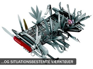 …OG SITUATIONSBESTEMTE VÆRKTØJER
 