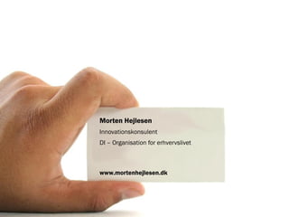 Morten Hejlesen
Innovationskonsulent
DI – Organisation for erhvervslivet



www.mortenhejlesen.dk
 