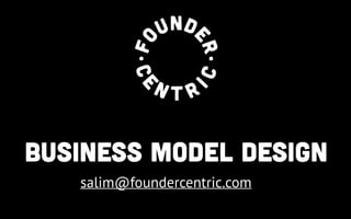 Founder
Business Model
Centric

Design

salim@foundercentric.com

 