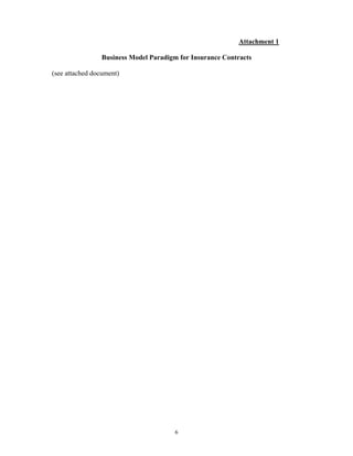 Attachment 1

                Business Model Paradigm for Insurance Contracts

(see attached document)




                                       6
 