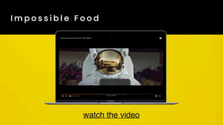 I m p o s s i b l e F o o d
watch the video
 