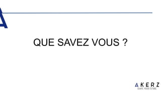 QUE SAVEZ VOUS ?
 