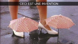 CECI EST UNE INVENTION
 