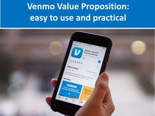 Venmo Value Proposition:
easy to use and practical
 