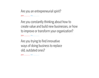 Are you an entrepreneurial spirit?
yes _______ no _______


Are you constantly thinking about how to
create value and buil...