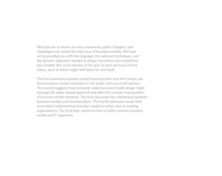 We hope we’ve shown you how visionaries, game changers, and
challengers can tackle the vital issue of business models. We ...