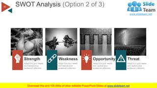 SWOT Analysis (Option 2 of 3)
WWW.COMPANYNAME.COM
30
Strength
Adapt it to your needs
and capture your
audience's attention...