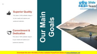 WWW.COMPANYNAME.COM
43
OurMain
Goals
Superior Quality
This slide is 100% editable. Adapt it
to your needs and capture your...