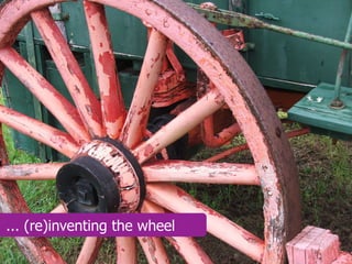... (re)inventing the wheel
 