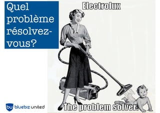 Quel
problème
résolvez-
vous?




            23
 