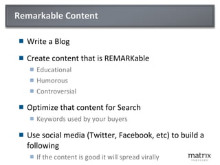 Remarkable Content <ul><li>Write a Blog </li></ul><ul><li>Create content that is REMARKable </li></ul><ul><ul><li>Educatio...