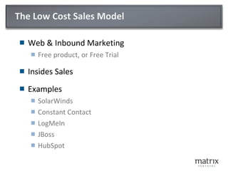 The Low Cost Sales Model <ul><li>Web & Inbound Marketing </li></ul><ul><ul><li>Free product, or Free Trial </li></ul></ul>...