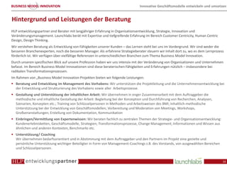 BUSINESS MODEL INNOVATION                                                       Innovative Geschäftsmodelle entwickeln und umsetzen


Hintergrund und Leistungen der Beratung
HLP entwicklungspartner sind Berater mit langjähriger Erfahrung in Organisationsentwicklung, Strategie, Innovation und
Veränderungsmanagement. Launchlabs berät mit Expertise und tiefgreifende Erfahrung im Bereich Customer Centricity, Human Centric
Design, Design Thinking.
Wir verstehen Beratung als Entwicklung von Fähigkeiten unserer Kunden – das Lernen steht bei uns im Vordergrund. Wir sind weder die
besseren Branchenexperten, noch die besseren Manager. Als erfahrene Strategieberater steuern wir Inhalt dort zu, wo es dem Lernprozess
förderlich ist. Wir verfügen über vielfältige Referenzen in unterschiedlichen Branchen zum Thema Business Model Innovation.
Durch unseren spezifischen Blick auf unsere Profession haben wir uns intensiv mit der Veränderung von Organisationen und Unternehmen
befasst. Im Bereich Business Model Innovationen sind diese beraterischen Fähigkeiten und Erfahrungen nützlich – insbesondere bei
radikalen Transformationsprozessen.
Im Rahmen von „Business Model Innovation Projekten bieten wir folgende Leistungen:
  Beratung und Entwicklung im Management des Vorhabens: Wir unterstützen die Projektleitung und die Unternehmensentwicklung bei
  der Entwicklung und Strukturierung des Vorhabens sowie aller Arbeitsprozesse.
  Gestaltung und Unterstützung der inhaltlichen Arbeit: Wir übernehmen in enger Zusammenarbeit mit dem Auftraggeber die
  methodische und inhaltliche Gestaltung der Arbeit: Begleitung bei der Konzeption und Durchführung von Recherchen, Analysen,
  Szenarien, Konzepten etc.; Training von Schlüsselpersonen in Methoden und Arbeitsweisen des BMI; Inhaltlich-methodische
  Unterstützung bei der Entwicklung von Geschäftsmodellen; Vorbereitung und Moderation von Meetings, Workshops,
  Großveranstaltungen; Erstellung von Dokumentation, Kommunikation
  Einbringen/Vermittlung von Expertenwissen: Wir beraten fachlich zu zentralen Themen der Strategie- und Organisationsentwicklung:
  Kundenerlebnisketten, Geschäftsmodelle, Strategien; Transformationsprozesse, Change Management; Informationen und Wissen aus
  ähnlichen und anderen Kontexten, Benchmarks etc.
  Unterstützung/ Coaching
  Wir übernehmen bedarfsorientiert und in Abstimmung mit dem Auftraggeber und den Partnern im Projekt eine gezielte und
  persönliche Unterstützung wichtiger Beteiligter in Form von Management-Coachings z.B. des Vorstands, von ausgewählten Bereichen
  und Schlüsselpersonen.


                                                                                                                                     16
 